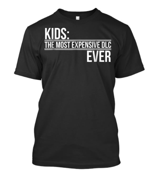 Kids Most Expensive DLC Ever Gamer Mom Dad Funny Parenting Video Game T-Shirt
