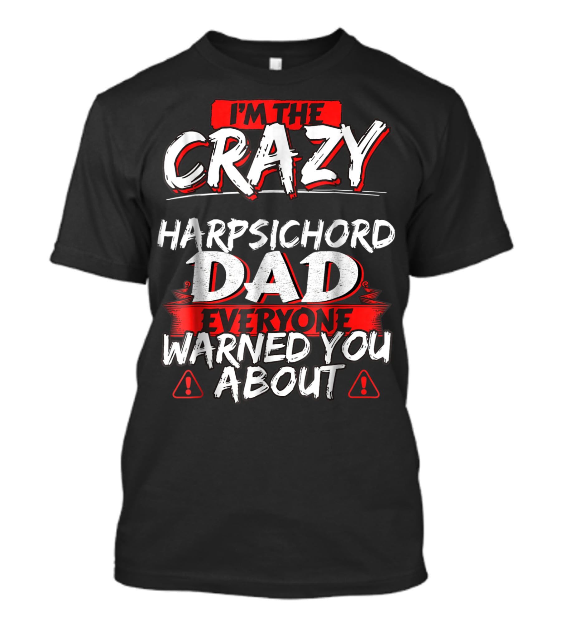 I'm The Crazy Harpsichord Dad Everyone Warned You About T-Shirt