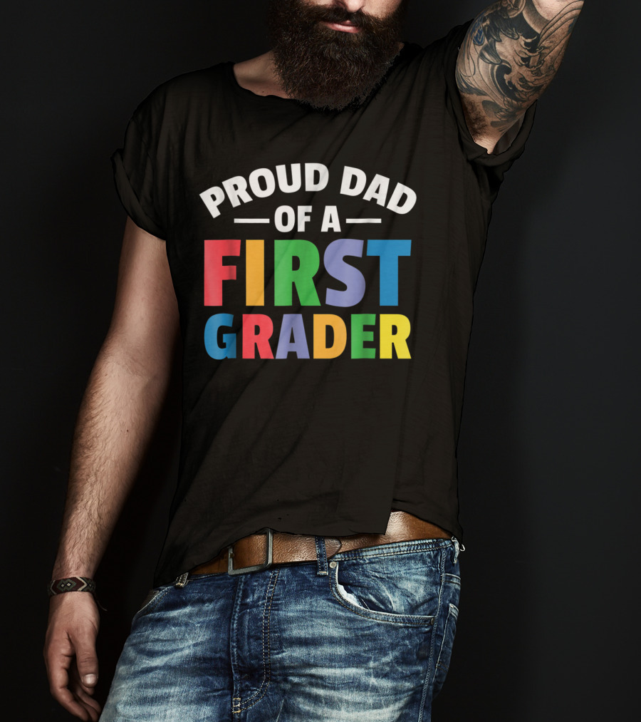 Proud Dad Of A First Grader Parent 1st Grade T-Shirt