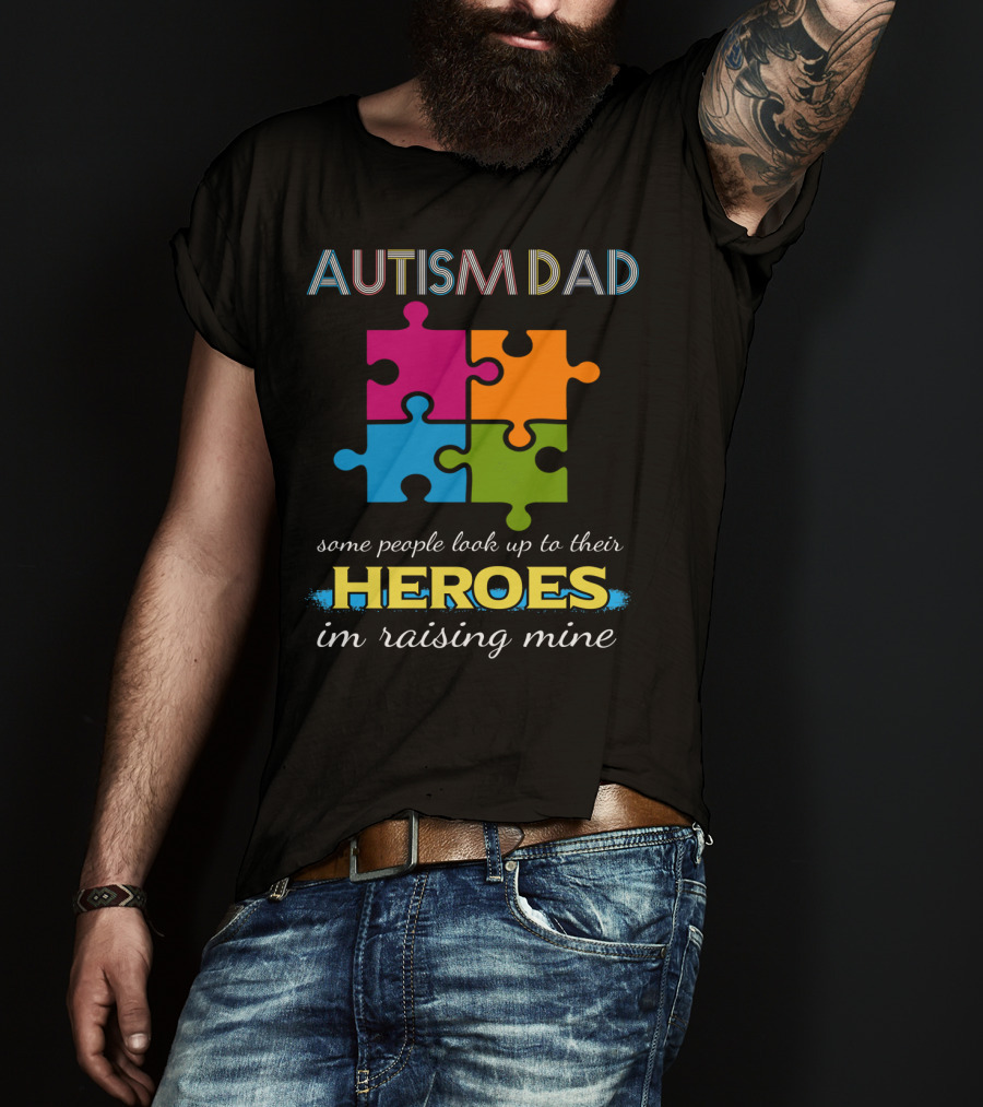 Autism Dad Some People Look Up To Their Heroes I'm Raising Mine Puzzle T-Shirt