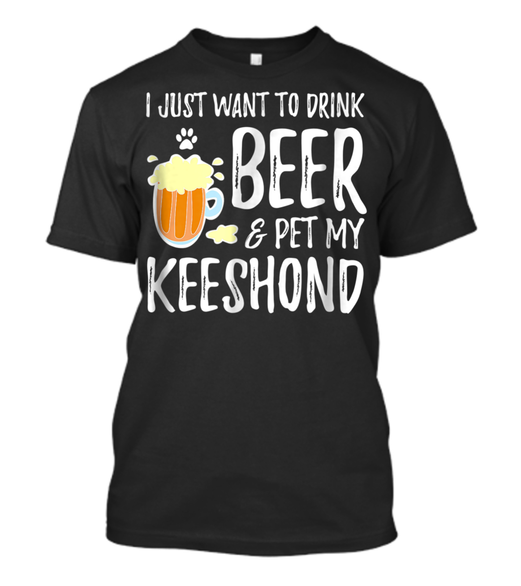 I Just Want To Drink Beer And Pet My Keeshond Dog Mom Dog Dad Idea67 T-Shirt