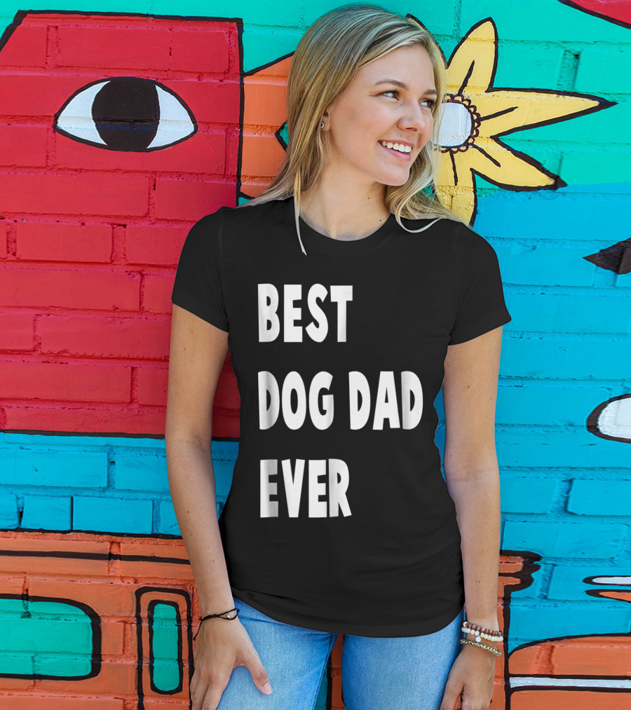 Best Dog Dad Ever Fathers Day Gift T-Shirt