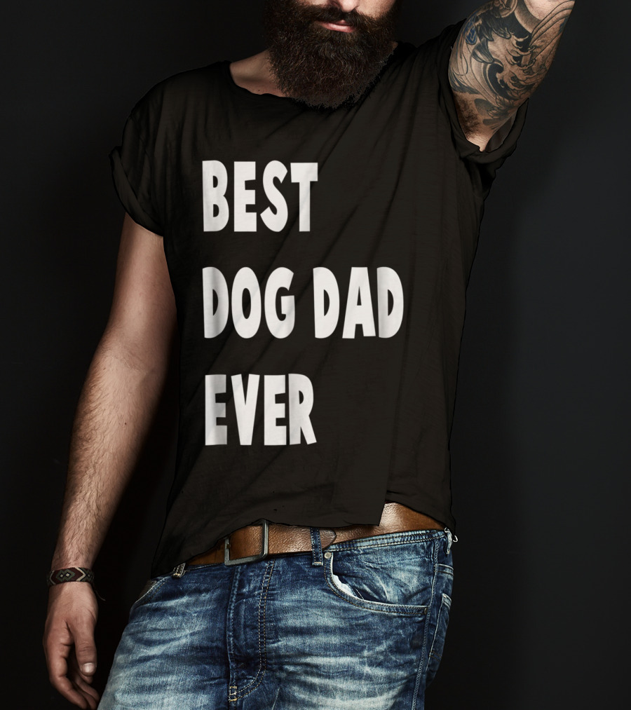 Best Dog Dad Ever Fathers Day Gift T-Shirt