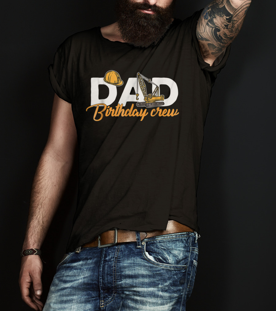 Dad Birthday Crew Construction T-Shirt
