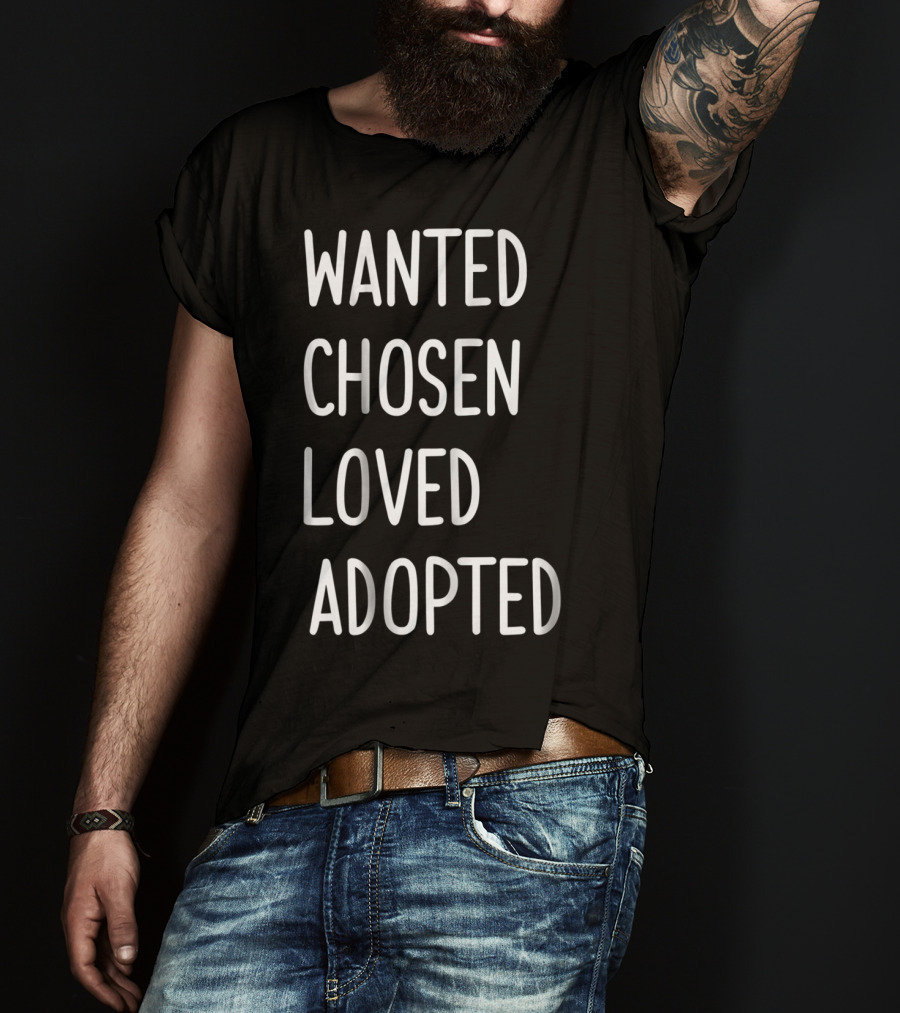 Wanted Chosen Loved Adopted Kids T-Shirt