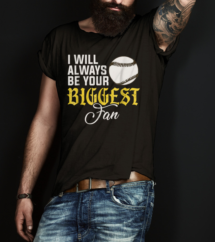 I Will Always Be Your Biggest Fan Baseball T-Shirt