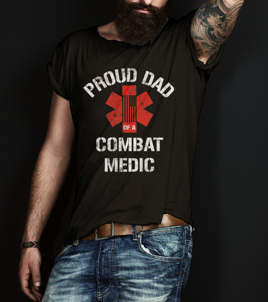 Proud Dad Of A Combat Medic Patriotic American Military T-Shirt
