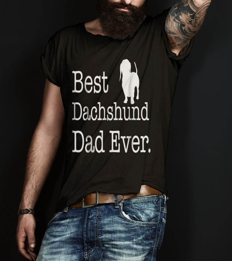 Best Dachshund Dad Ever Text With Silhouette Of Dachshund T-Shirt