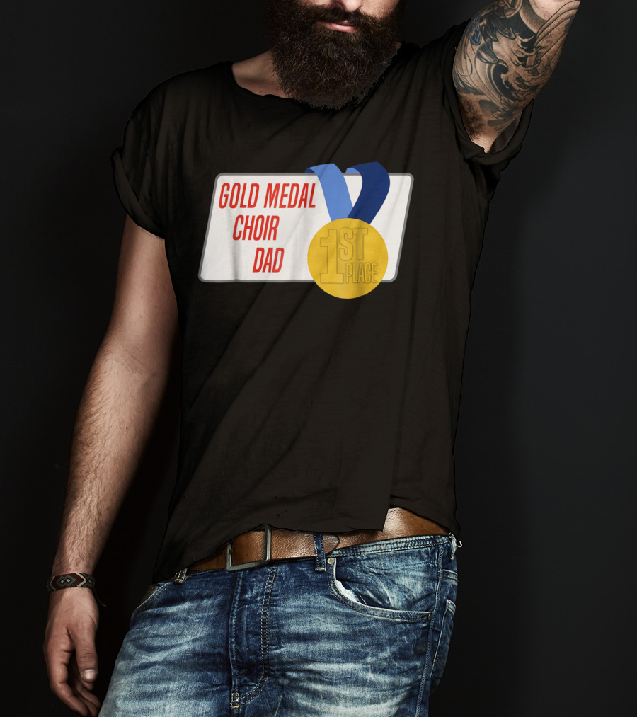 Gold Medal Choir Dad 1st Place Best Father Award Singer T-Shirt