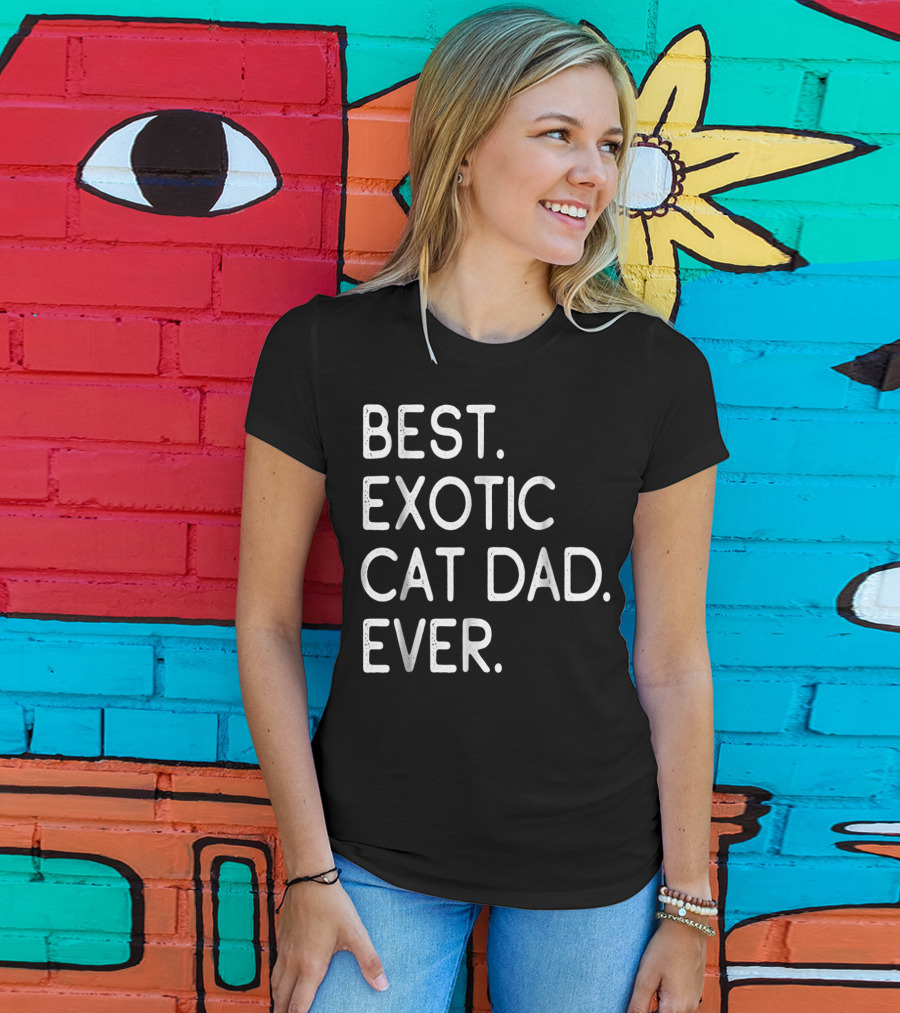 Best Exotic Cat Dad Ever Owner Kitten Lovers 18 T-Shirt