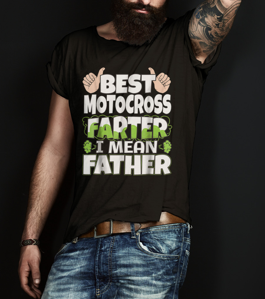Best Motocross Farter I Mean Father Funny Dad T-Shirt