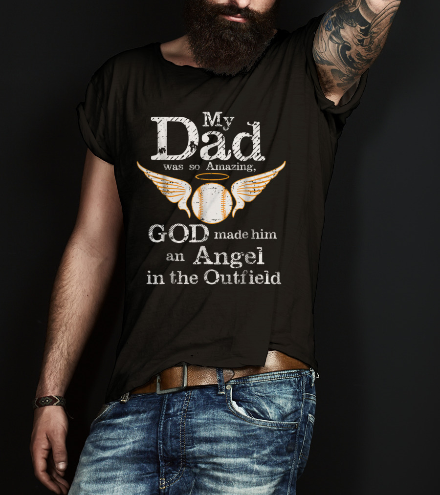 My Dad Was So Amazing God Made Him An Angel In The Outfield T-Shirt
