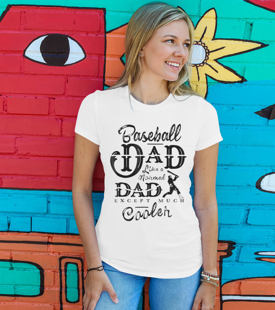 Baseball Dad Like A Normal Dad Except Much Cooler Daddy Sport T-Shirt
