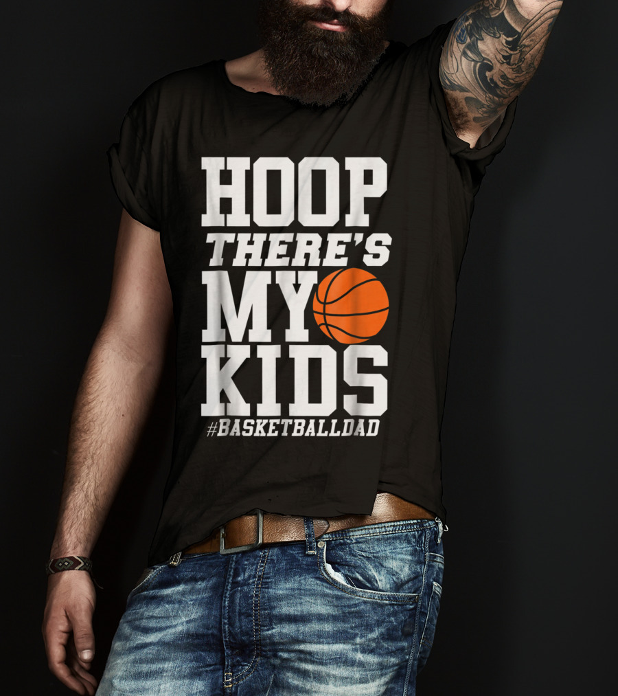 Hoop There's My Kids BasketballDad T-Shirt