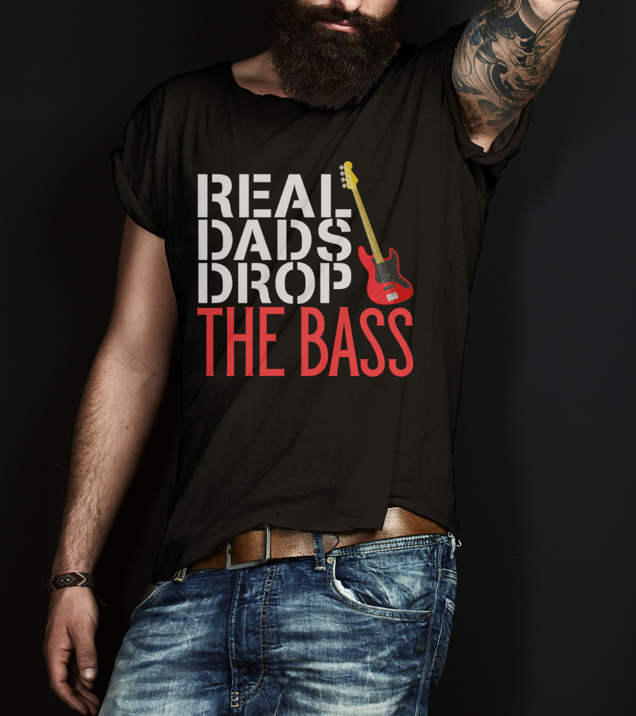 Real Dads Drop The Bass Guitar Player Funny Bassist T-Shirt