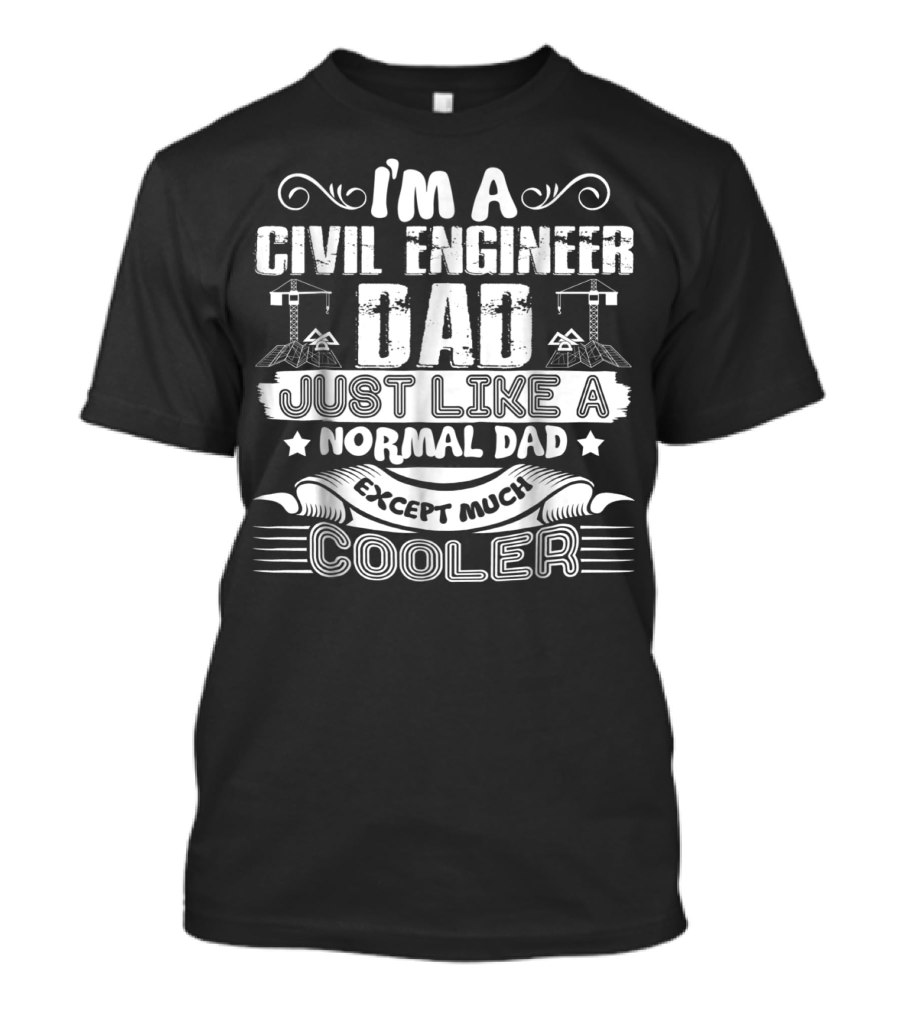 I'm A Civil Engineer Dad Just Like A Normal Dad Except Much Cooler T-Shirt