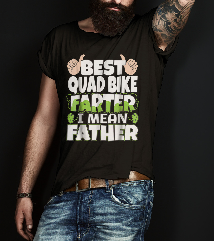 Best Quad Bike Farter I Mean Father Funny ATV Dad T-Shirt