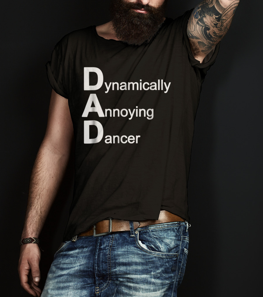 Dynamically Annoying Dancer Dad Agroacronym Th58 T-Shirt