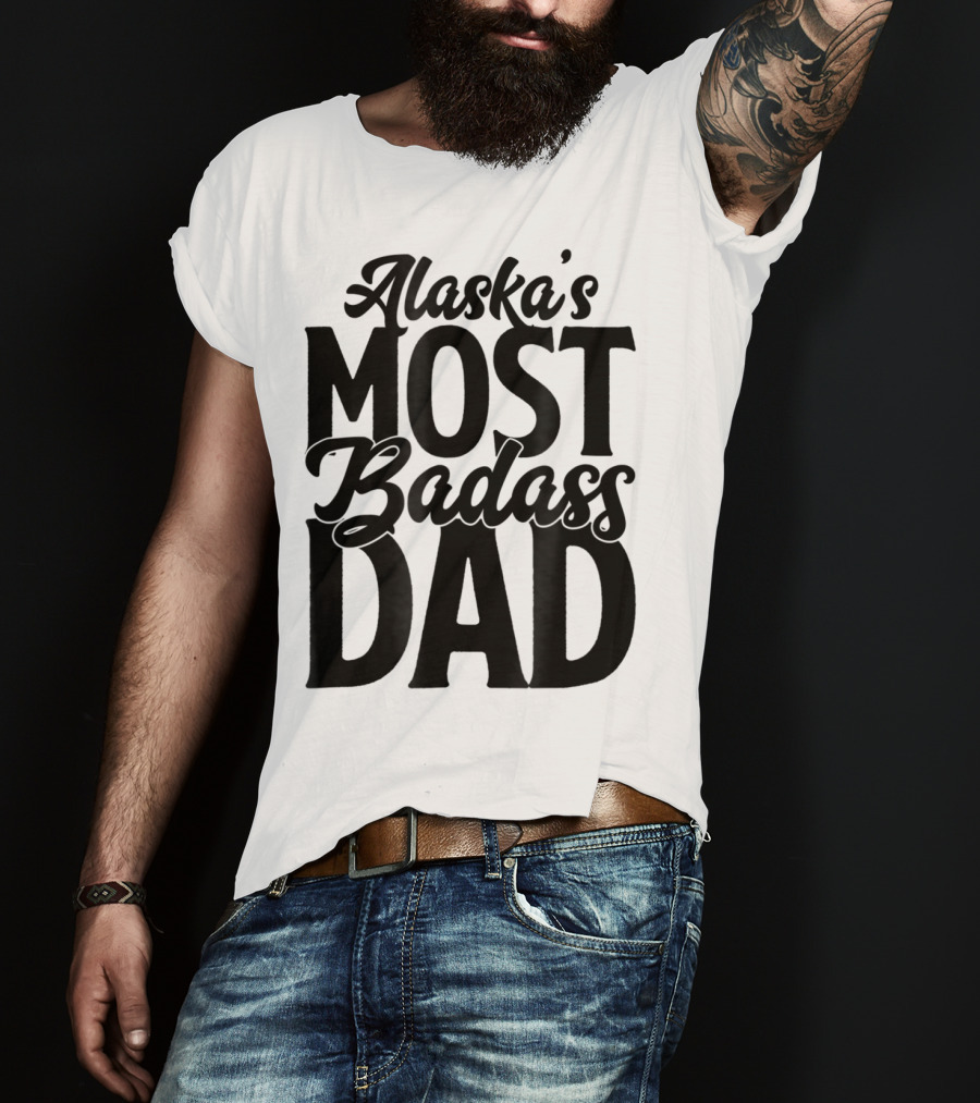 Alaska's Most Badass Dad Best Father Son T-Shirt