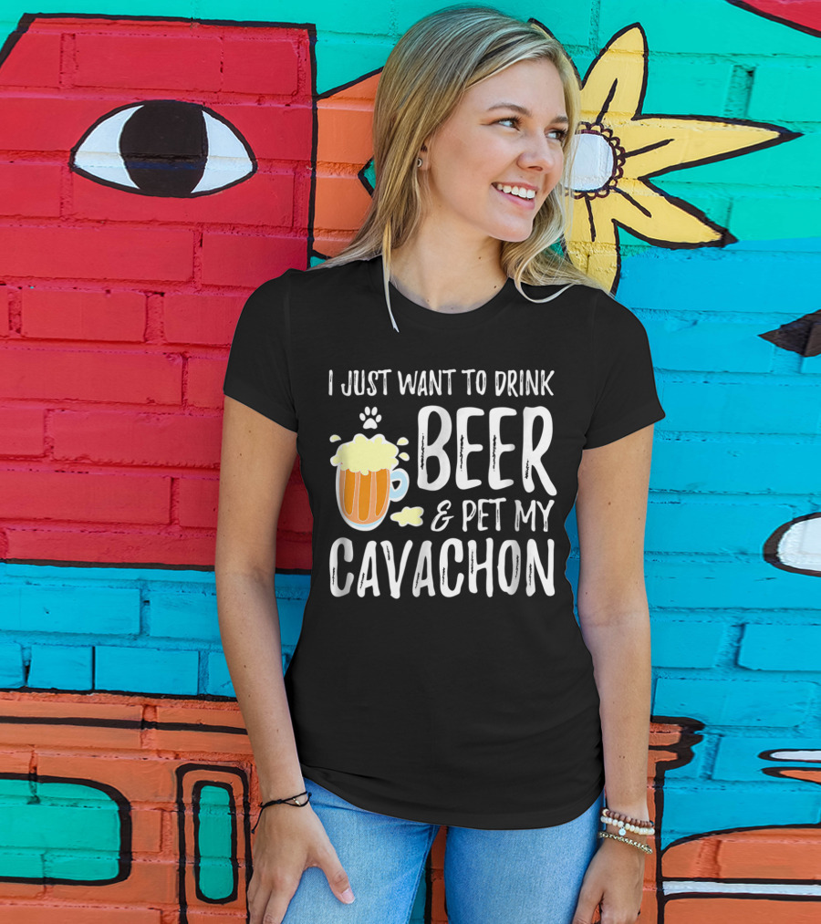 I Just Want To Drink Beer And Pet My Cavachon Dog Mom Or Dog Dad T-Shirt