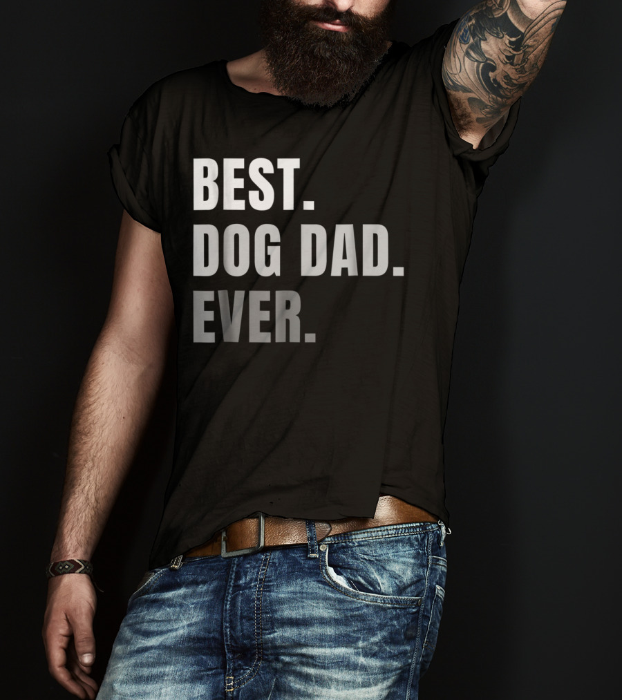 Best Dog Dad Ever Present Best Dog Dad Ever T-Shirt
