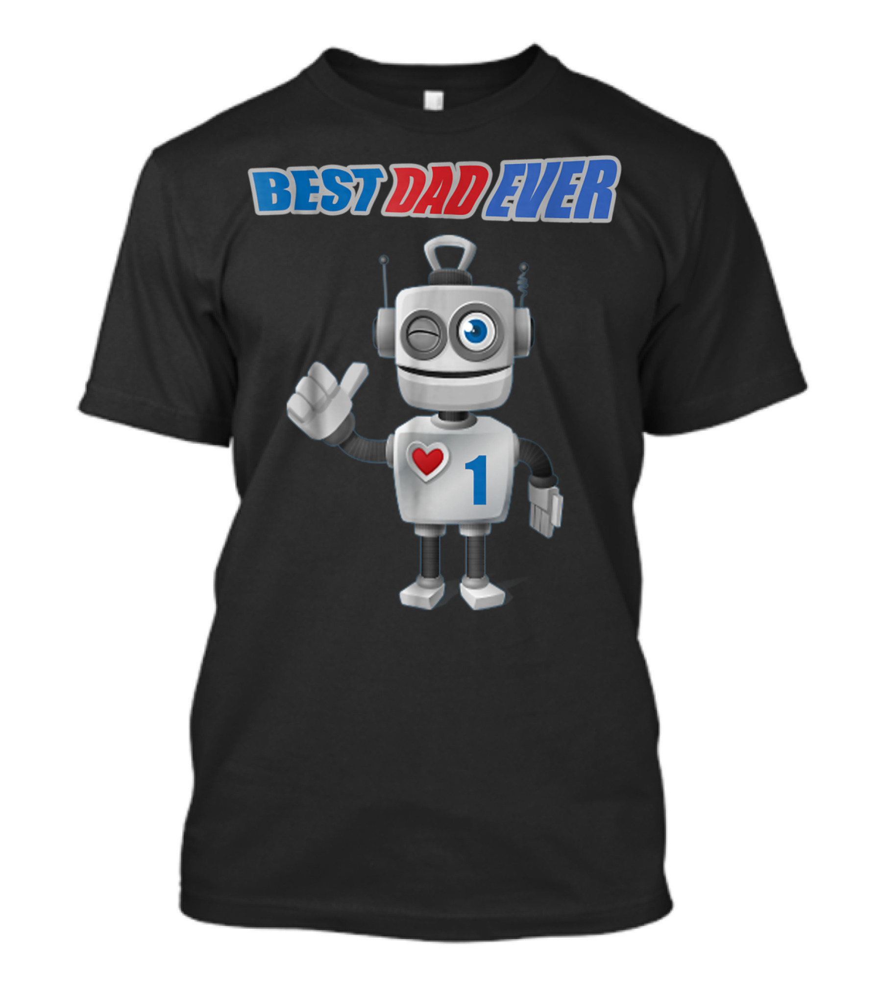 BEST DAD EVER Happy Tsirt89 Robot With Heart And Number 1 T-Shirt
