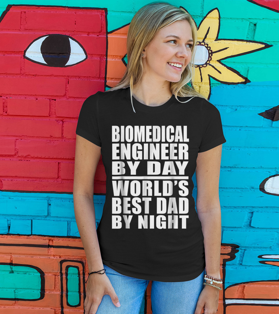 Biomedical Engineer By Day World's Best Dad By Night T-Shirt