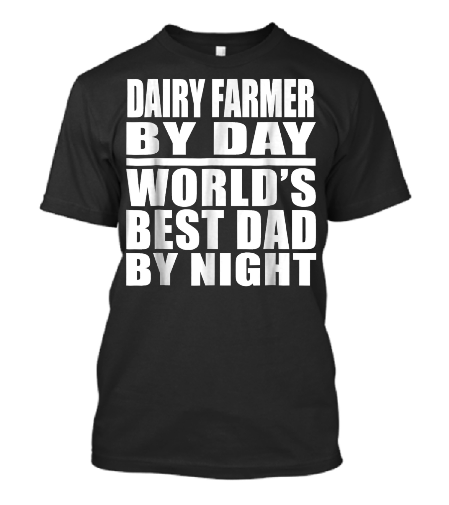 Dairy Farmer By Day World's Best Dad By Night T-Shirt