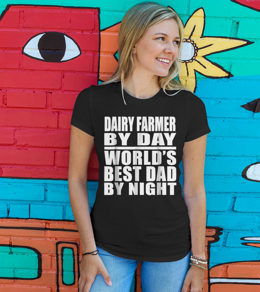 Dairy Farmer By Day World's Best Dad By Night T-Shirt