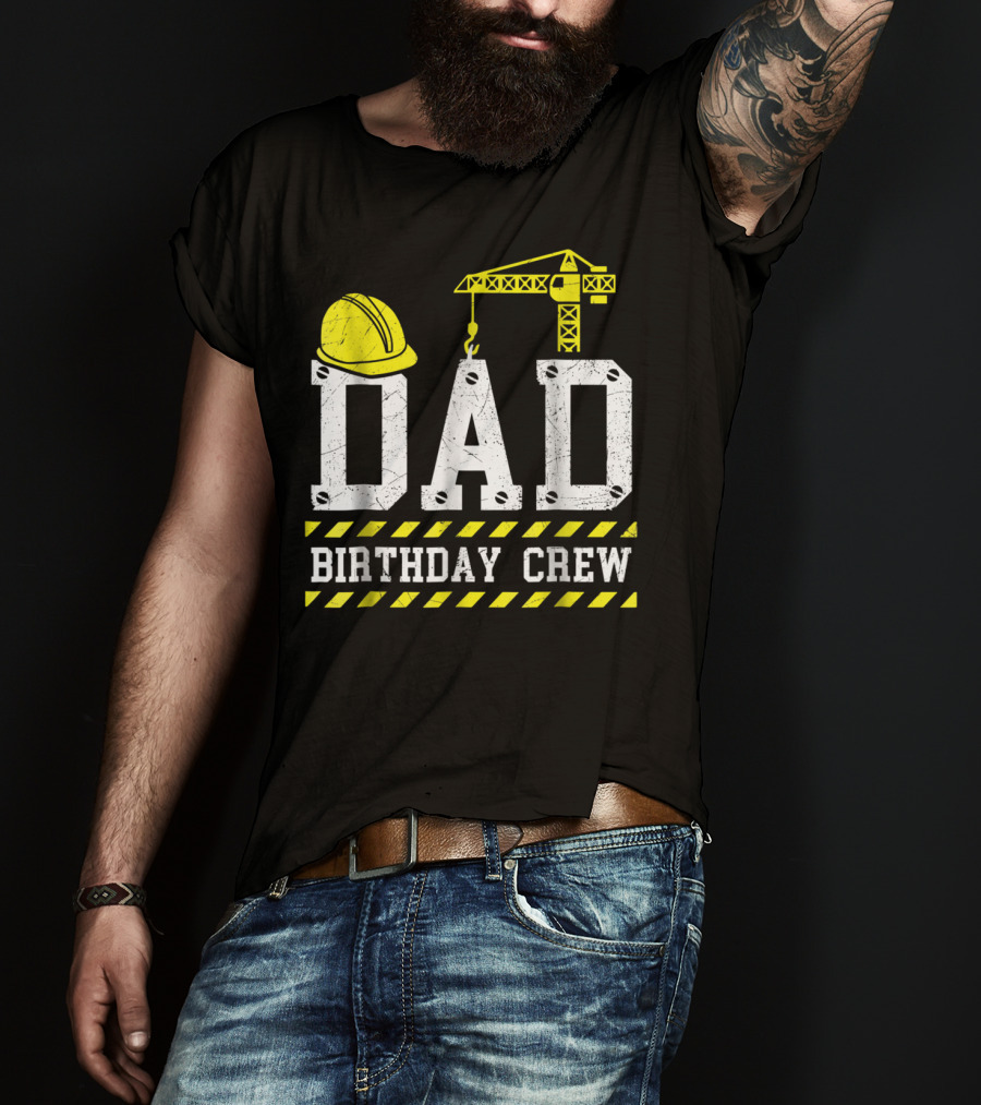 Dad Birthday Crew Construction Theme With Hard Hat And Crane T-Shirt