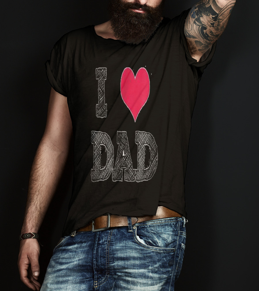 I LOVE DAD T-Shirt