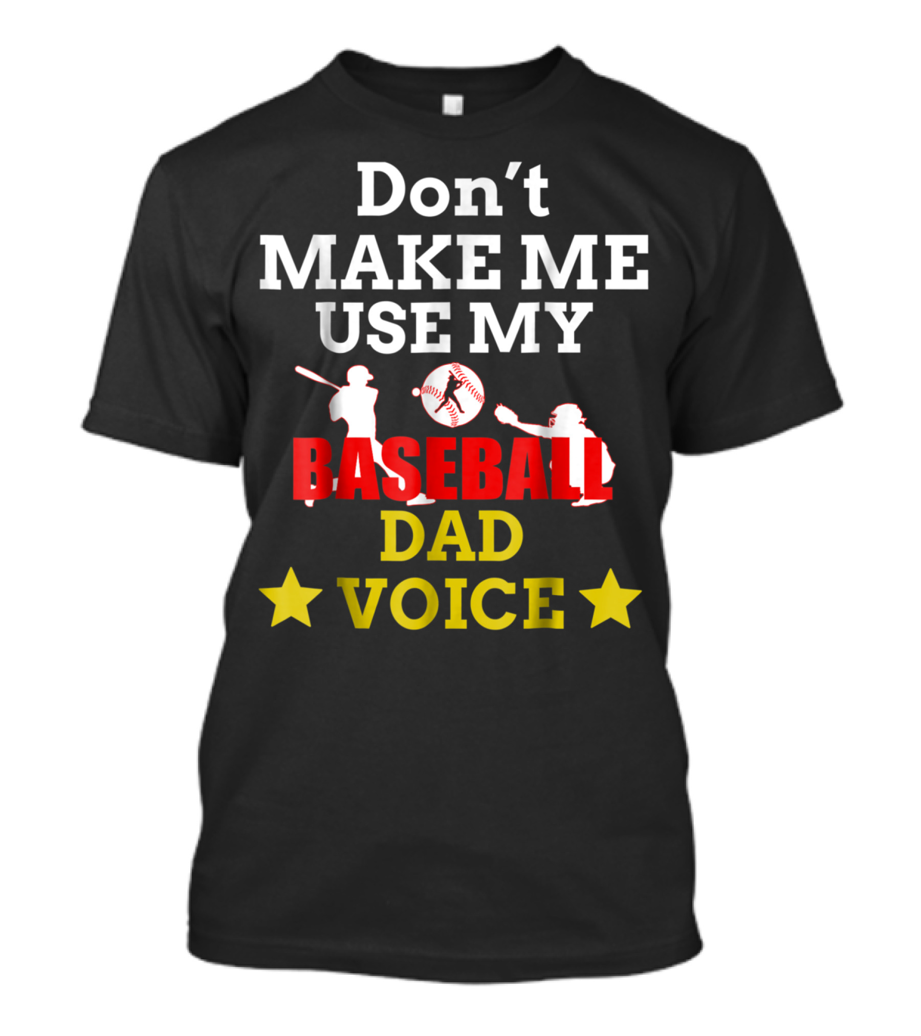 Don't Make Me Use My Baseball Dad Voice T-Shirt