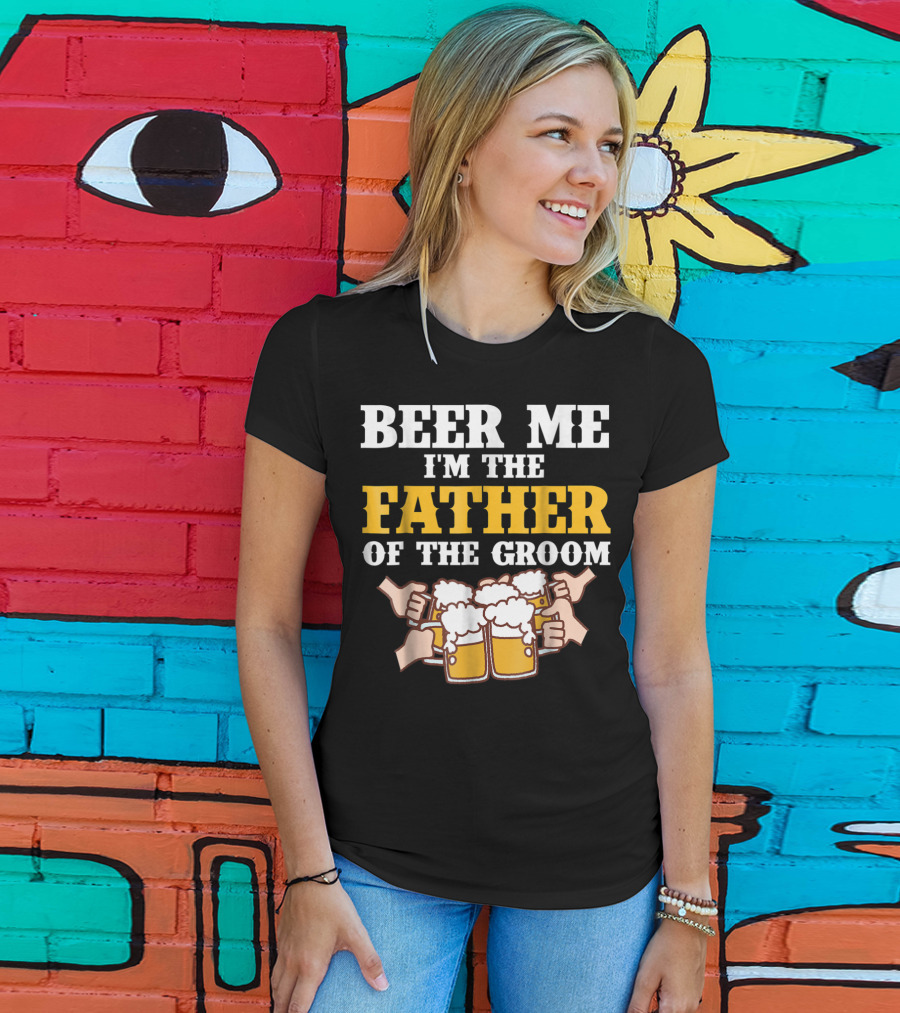 Beer Me I'm The Father Of The Groom With Beer Mugs T-Shirt