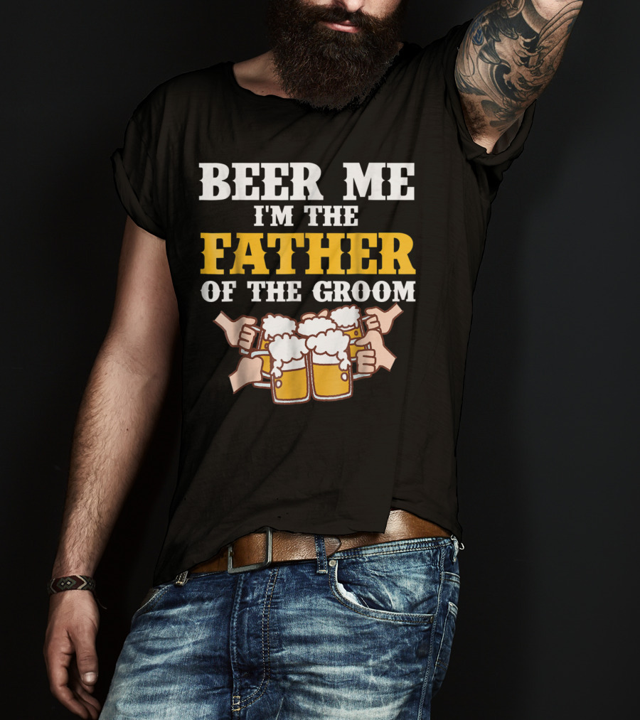 Beer Me I'm The Father Of The Groom With Beer Mugs T-Shirt