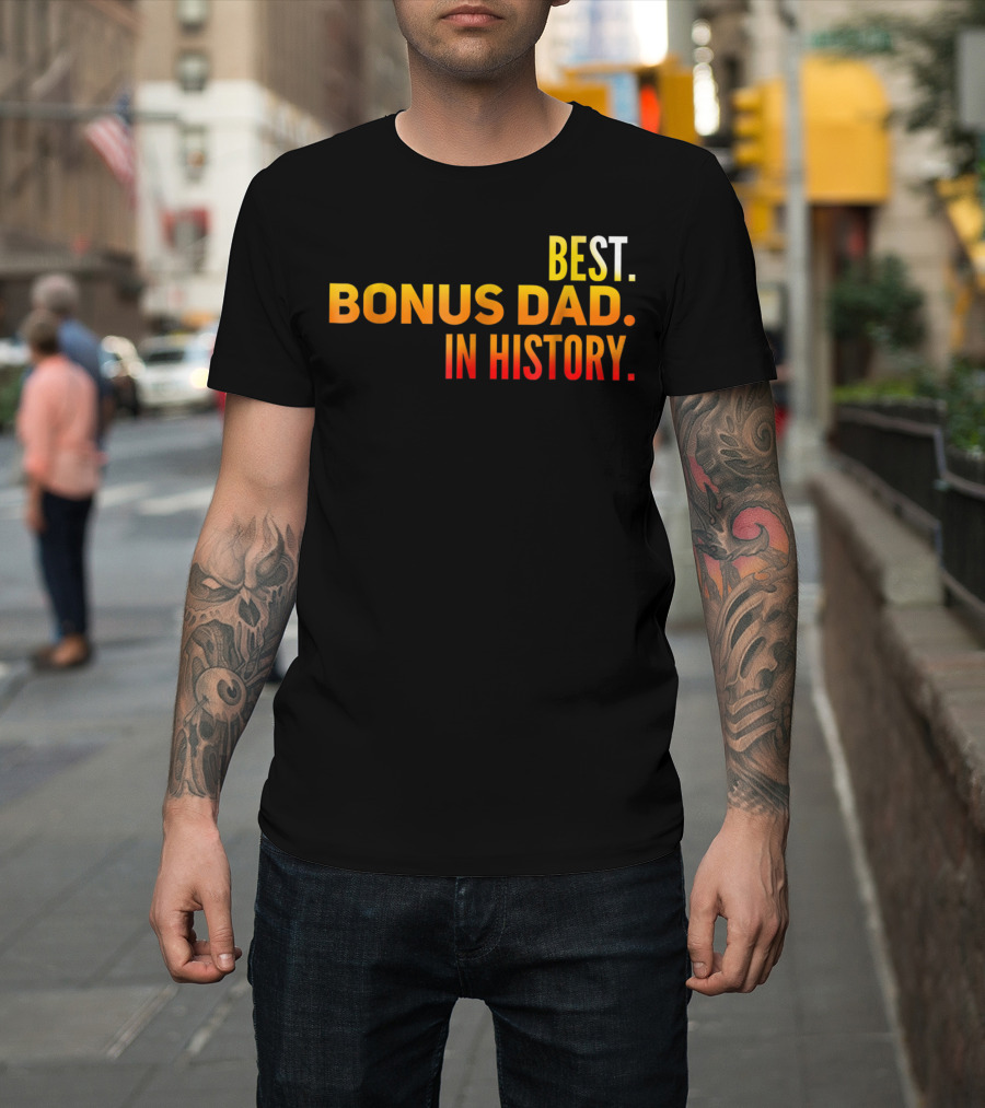 Best Bonus Dad In History T-Shirt