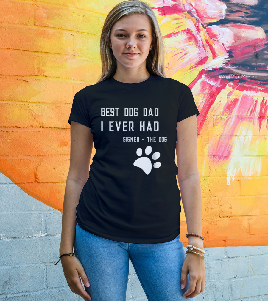 Best Dog Dad I Ever Had Signed The Dog Paw Prints T-Shirt