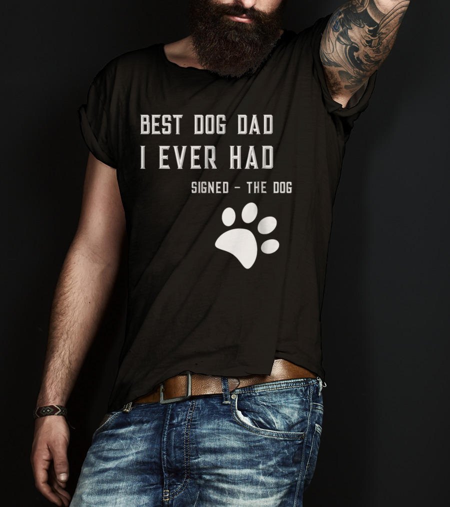 Best Dog Dad I Ever Had Signed The Dog Paw Prints T-Shirt
