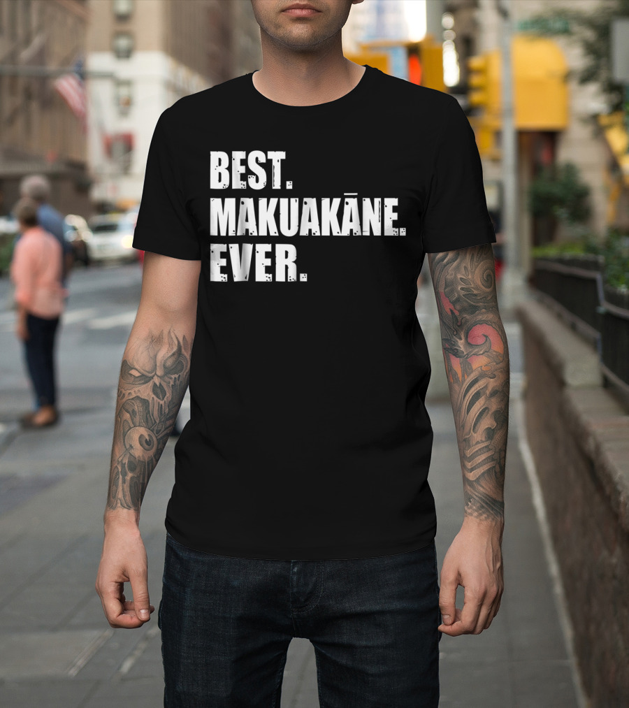 Best Makuakāne Ever Hawaiian Dad T-Shirt