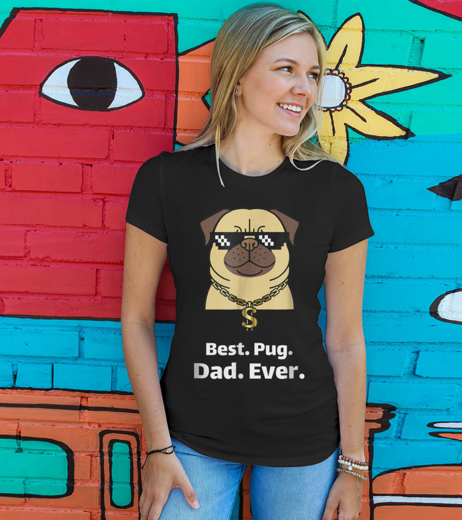 Best Pug Dad Ever Funny Pug With Thug Life Glasses And Gold Chain T-Shirt