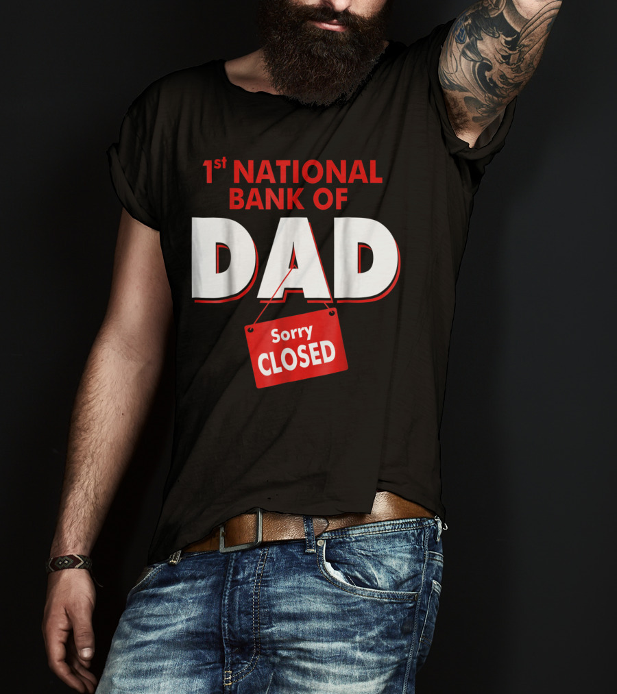 1st National Bank Of Dad Sorry Closed T-Shirt