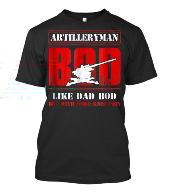 Artilleryman Bod Like Dad Bod But With More Knee Pain T-Shirt