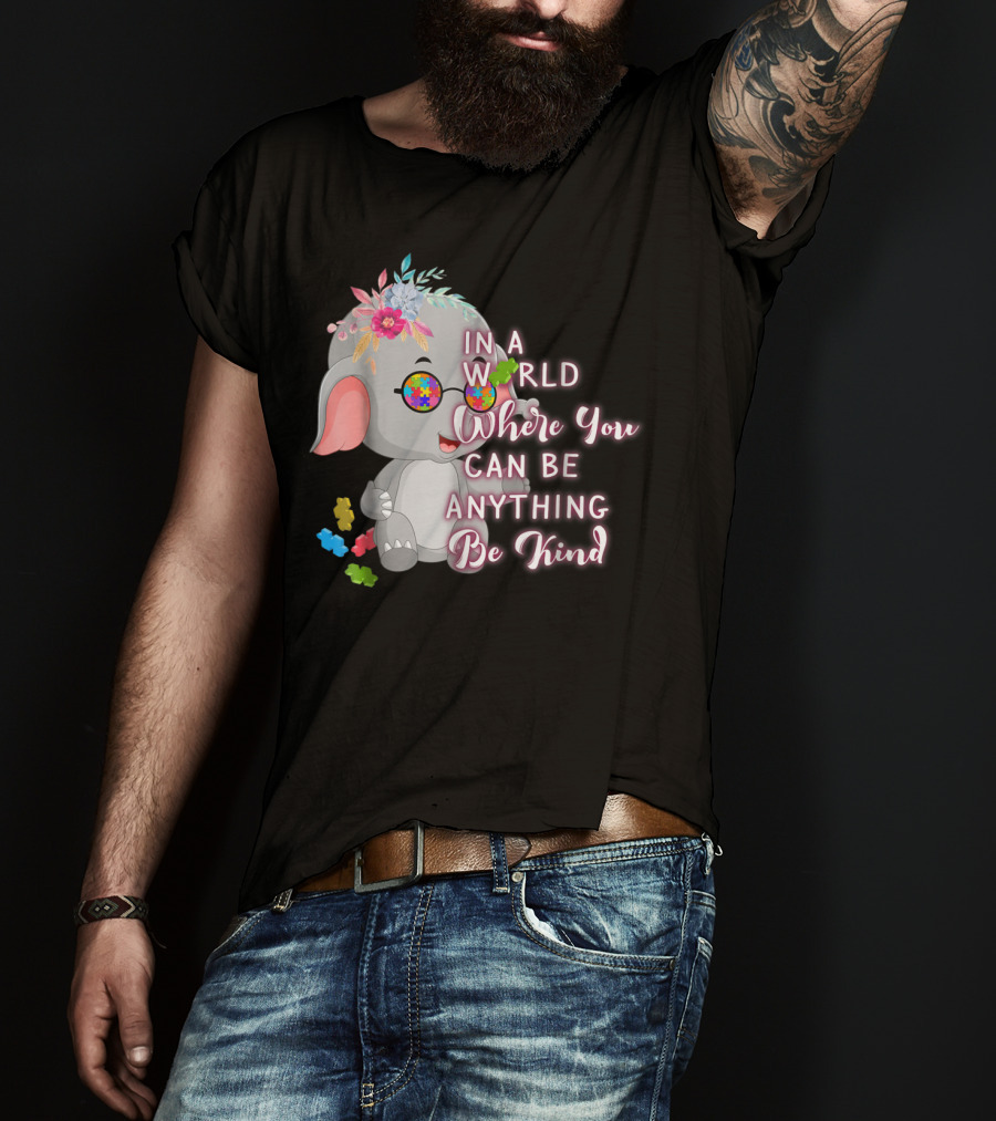 In A World Where You Can Be Anything Be Kind Autism Awareness Elephant With Floral Glasses T-Shirt