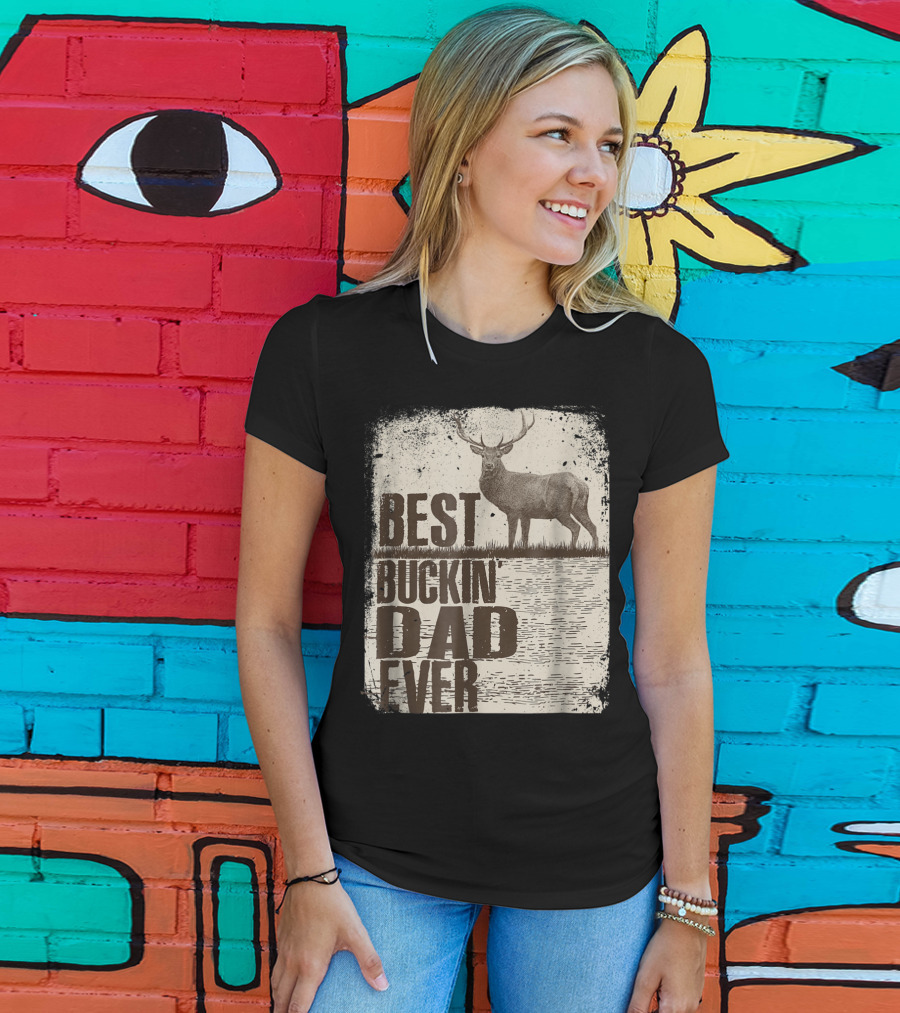 Best Buckin Dad Ever Funny Dads Stag Deer Rustic Outdoors T-Shirt