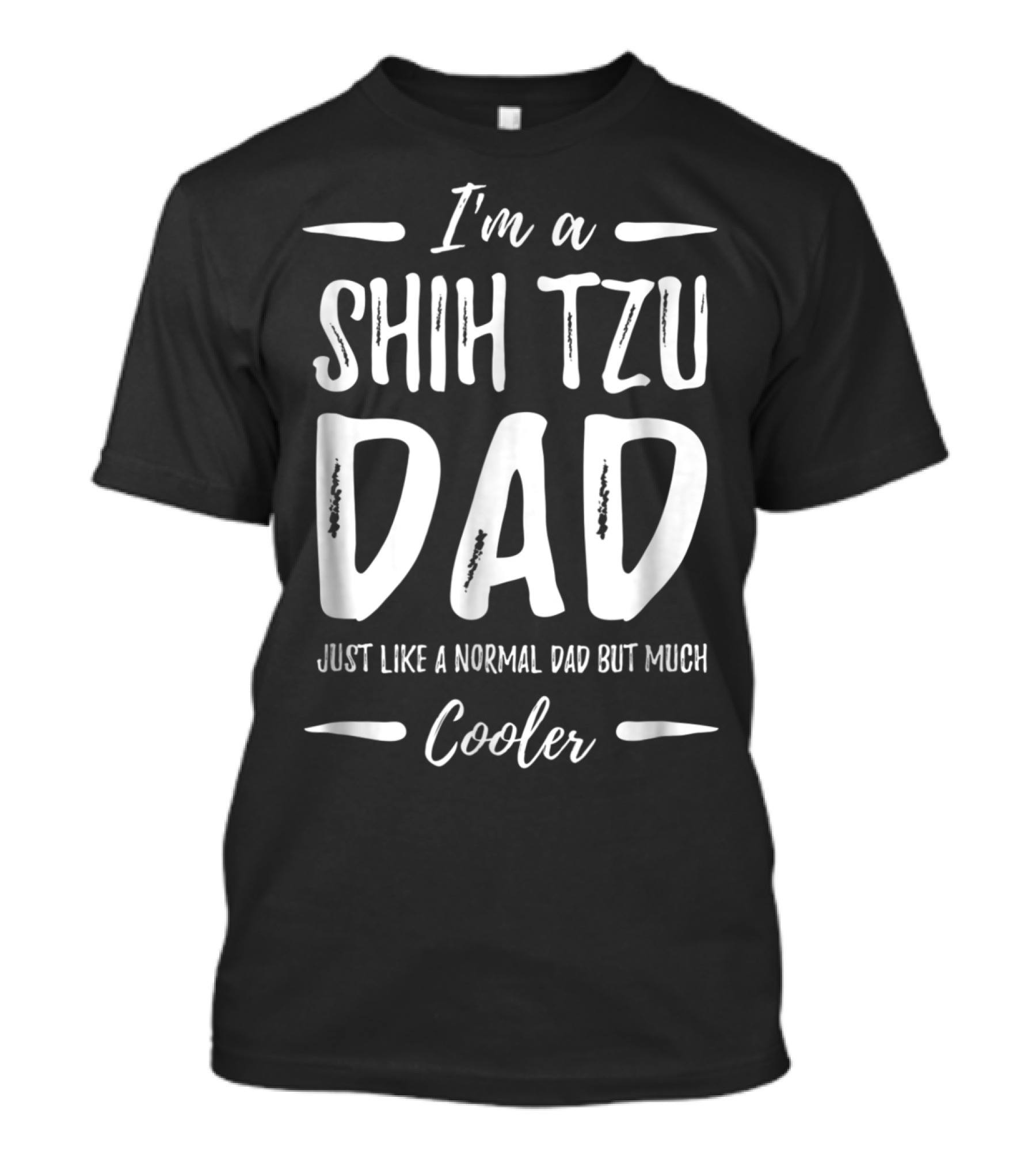 I'm A Shih Tzu Dad Just Like A Normal Dad But Much Cooler T-Shirt
