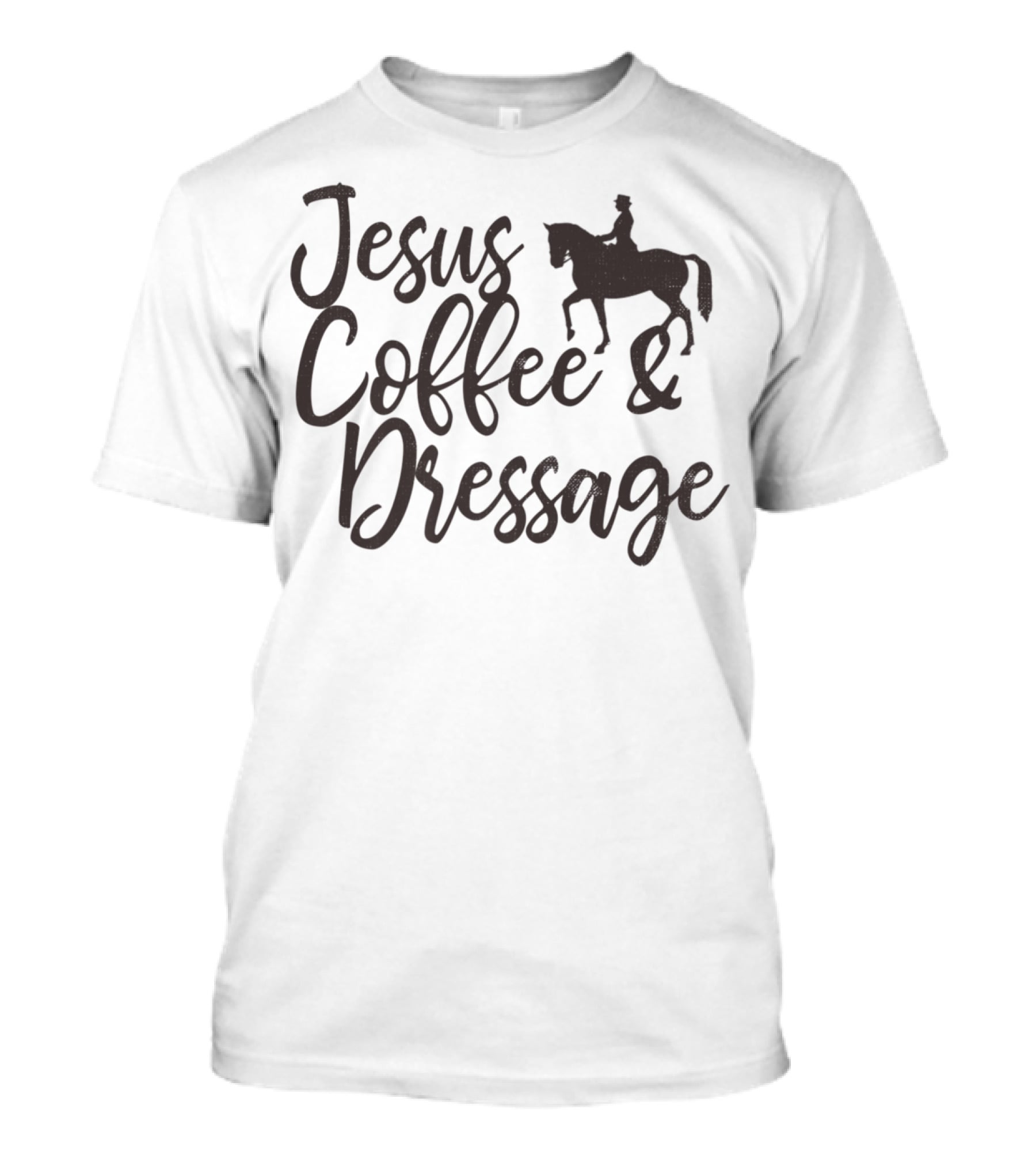 Jesus Coffee And Dressage Mom Horse Rider Equestrian Show31 T-Shirt
