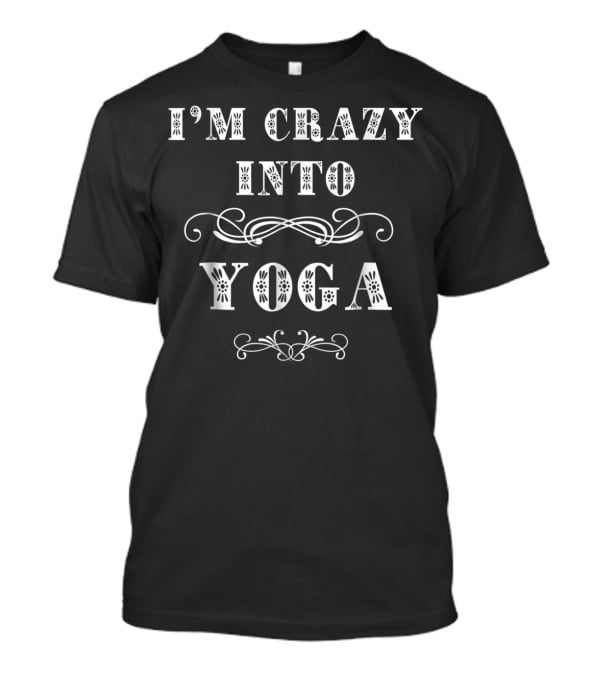 I'm Crazy Into Yoga Fun Mom Grandma Teen Love 3Lt62 T-Shirt