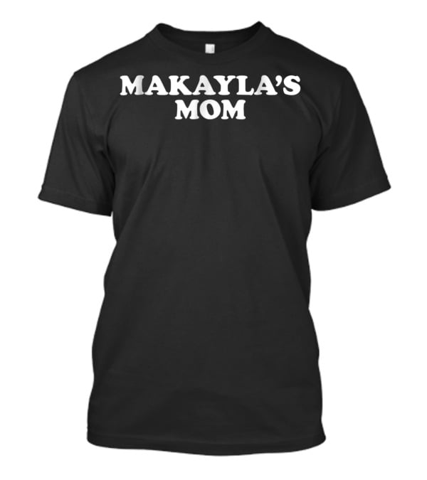 MAKAYLA'S MOM Mothers84 T-Shirt