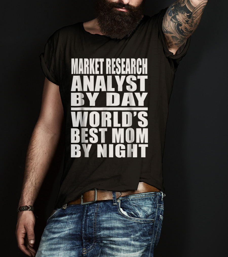 Market Research Analyst By Day World's Best Mom By Night T-Shirt