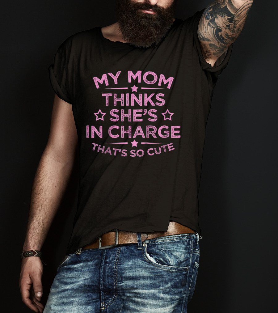 Kids Funny My Mom Thinks She's In Charge That's So Cute T-Shirt
