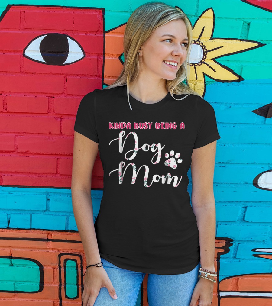 Kinda Busy Being A Dog Mom With Floral Paw Prints T-Shirt